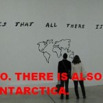 There is also antartica...
