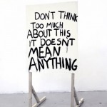 Nothing means anything, really.