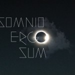 Somnio ergo sum: I dream therefore I am.