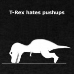 T-Rex hates pushups. Biology is everything, almost.
