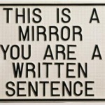 This is a mirror. You are a written sentence.