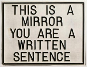 This is a mirror. You are a written sentence.