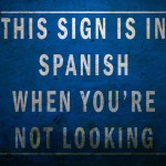This sign is in spanish when you're not looking, as are most things.