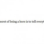 The secret to being interesting is to say more than everything.