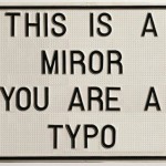 You will never see you how other people see you. Never.